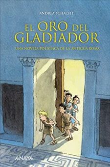 El oro del gladiador, de Andrea Schacht, novela policiaca para niños ambientada en la antigua Roma.
