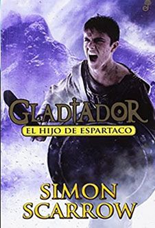 Simon Scarrow: El hijo de Espartaco. Libro de la saga juvenil "Gladiador".