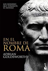 En el nombre de Roma, de Adrian Goldsworthy. Libro divulgativo de historia de la Antigua Roma.