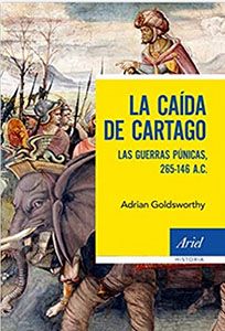 La caída de Cartago, de Adrian Goldsworthy. Libro divulgativo de historia de la Antigua Roma.