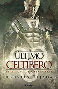 El último celtíbero, novela histórica de Agustín Tejada.