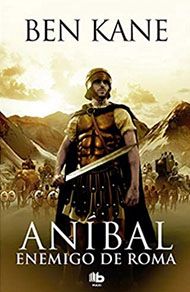 Aníbal, enemigo de Roma, de Ben Kane. Novela histórica ambientada en la segunda guerra púnica.
