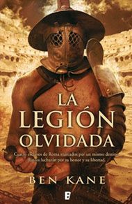 La legión olvidada, de Ben Kane. Novela histórica ambientada en la Antigua Roma.