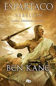 Espartaco, rebelión, de Ben Kane. Novela histórica ambientada en la Antigua Roma.