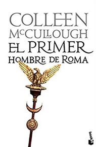 El primer hombre de Roma, de Colleen McCullough. Novela histórica ambientada en la República romana.