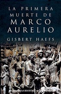 La primera muerte de Marco Aurelio, de Gisbert Haefs. Una novela de intriga de romanos.