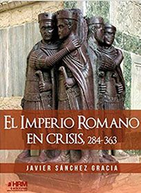 El Imperio romano en crisis, de Javier Sánchez García. Libro divulgativo de historia de la Antigua Roma.