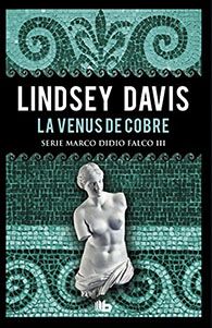 La Venus de cobre, de Lindsey Davis. Una novela de detectives en época romana.