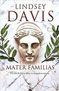 Lindsey Davis: Mater familias. Novela de detectives en tiempos de los romanos.
