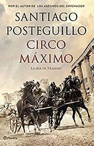 Circo Máximo, de Santiago Posteguillo. Novela histórica de la trilogía de Trajano.