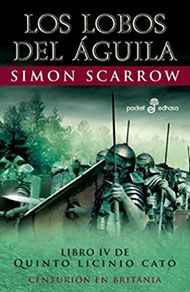Los lobos del águila, de Simon Scarrow. Novela histórica ambientada en el Imperio romano.