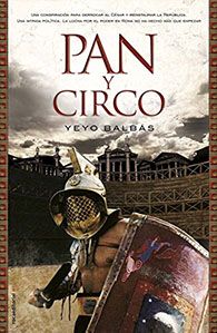 Pan y circo, de Yeyo Balbás. Novela de intriga en tiempos del emperador Augusto.